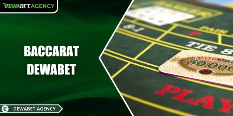 Baccarat Dewabet – Trò chơi đẳng cấp mang lại cơ hội thắng
