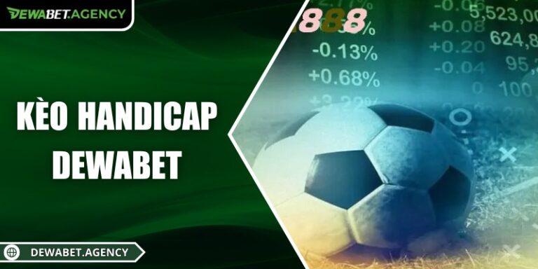 Kèo handicap Dewabet – Cân bằng cược, bứt phá chiến lược 4 Kèo handicap Dewabet – Cân bằng cược, bứt phá chiến lược