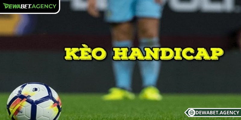 Tổng quát về kèo handicap Dewabet