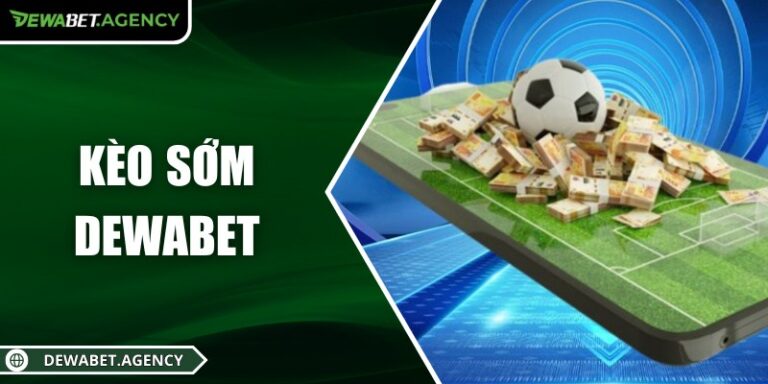 Kèo sớm Dewabet: Khởi động lợi thế, thắng lớn từ đầu trận 5 Kèo sớm Dewabet: Khởi động lợi thế, thắng lớn từ đầu trận