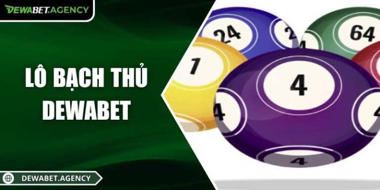 Lô bạch thủ Dewabet – Bí quyết chơi cho người yêu con số