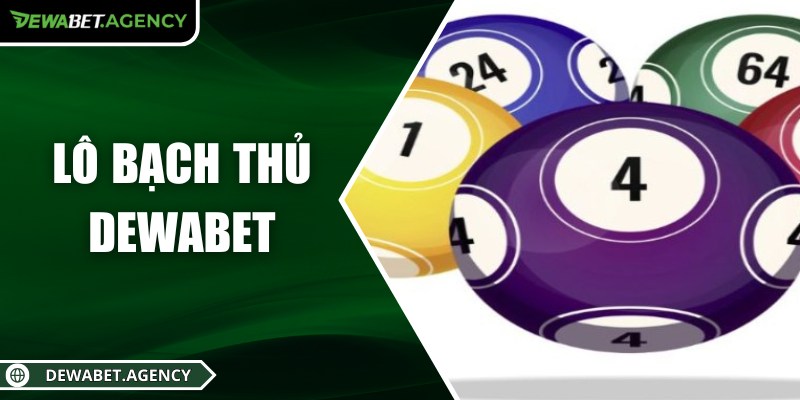 Lô bạch thủ Dewabet – Bí quyết chơi cho người yêu con số 4 Lô bạch thủ Dewabet – Bí quyết chơi cho người yêu con số