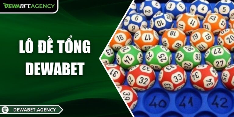 Lô đề tổng Dewabet – Dự đoán chuẩn xác cho game thủ hiện đại