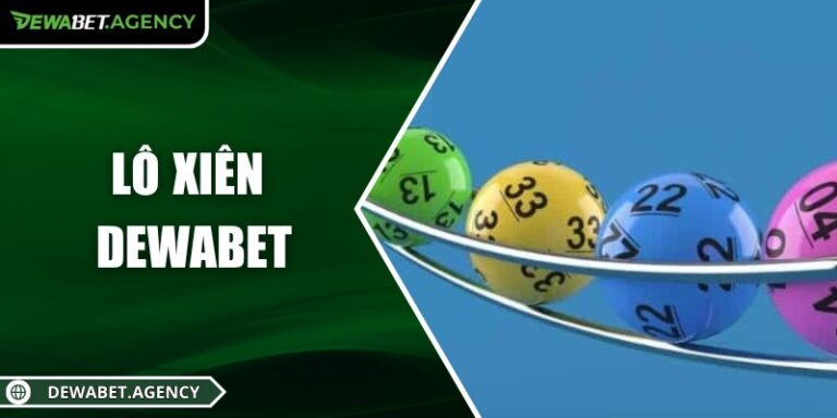 Lô xiên Dewabet – Chiến thuật dự đoán con số chuẩn xác nhất