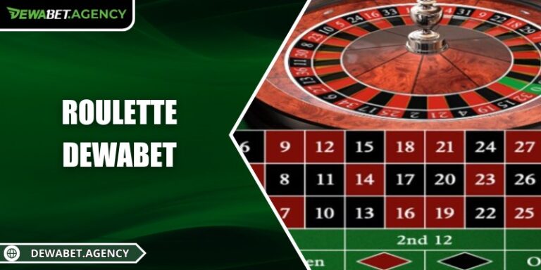 Roulette Dewabet – Hướng dẫn chiến thuật và cược hiệu quả
