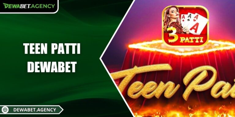 Teen Patti Dewabet: Trò chơi thú vị trên nền tảng uy tín