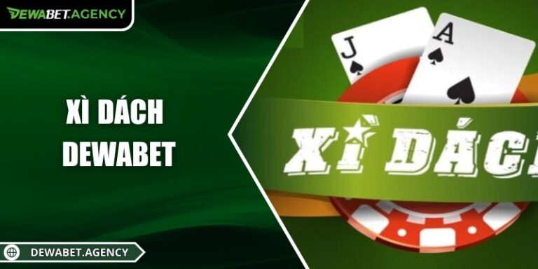 Xì Dách Dewabet – Trải nghiệm game bài cân não đầy thú vị 1 Xì Dách Dewabet – Trải nghiệm game bài cân não đầy thú vị